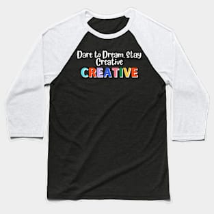 Dare to Dream, Stay Creative Baseball T-Shirt